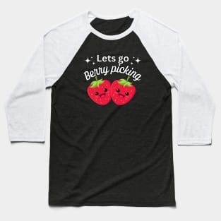Lets go Berry Picking - Kawaii food - Fun Phrase Baseball T-Shirt